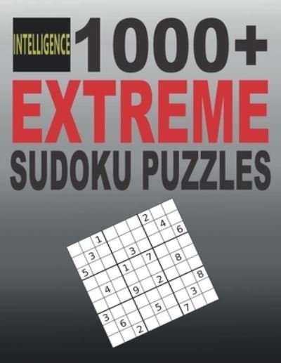 Cover for Intelligence · 1000+ Extreme Sudoku Puzzles: Sudoku puzzle book for adults, Sudoku Puzzles with Solutions, Tons of Challenge for your Brain (Paperback Book) (2021)