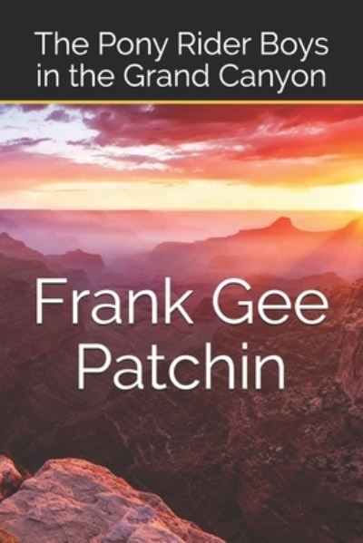 The Pony Rider Boys in the Grand Canyon - Frank Gee Patchin - Livres - Independently Published - 9798554852695 - 31 décembre 2020