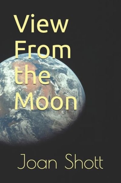 View From the Moon - Joan Shott - Bücher - Independently Published - 9798555392695 - 29. Oktober 2020