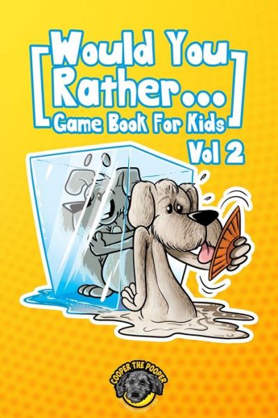 Cover for Cooper The Pooper · Would You Rather Game Book for Kids: 200 More Challenging Choices, Silly Scenarios, and Side-Splitting Situations Your Family Will Love (Vol 2) - Books for Smart Kids (Paperback Book) (2020)