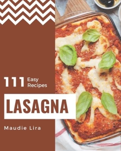 Cover for Maudie Lira · 111 Easy Lasagna Recipes (Paperback Book) (2020)