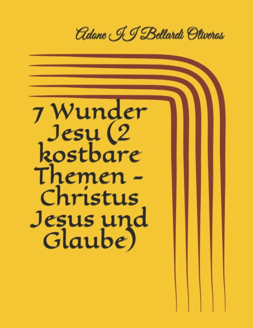 Cover for Lourdes Maldonado Adrian de Bellardi · 7 Wunder Jesu (2 kostbare Themen - Christus Jesus und Glaube) (Paperback Book) (2020)