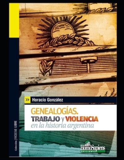 Cover for Horacio Gonzalez · Genealogias: Trabajo y violencia en la historia argentina (Paperback Book) (2020)