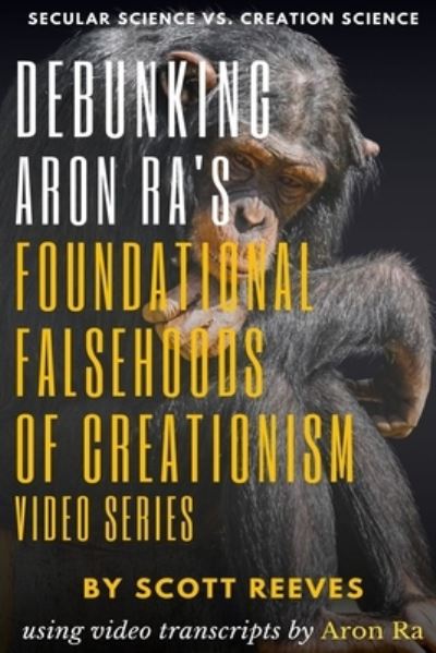 Cover for Scott Reeves · Debunking Aron Ra's Foundational Falsehoods of Creationism Video Series (Paperback Book) (2021)