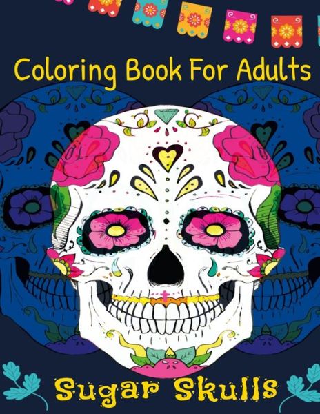 Coloring Book For Adults Sugar Skulls - Omadazeot Edition - Książki - Independently Published - 9798584411695 - 20 grudnia 2020