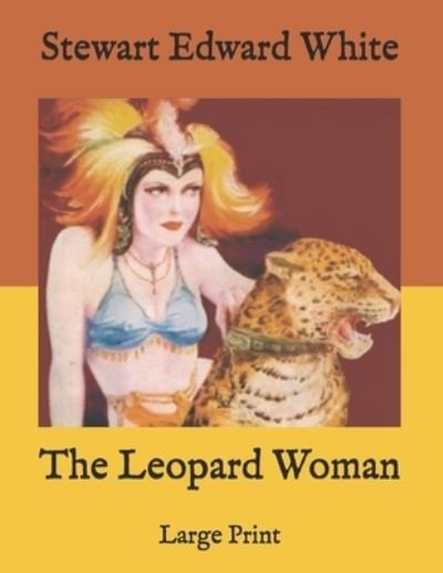 The Leopard Woman - Stewart Edward White - Livros - Independently Published - 9798586334695 - 26 de dezembro de 2020