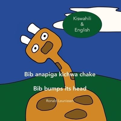 Cover for Tirza Schipper · Bib anapiga kichwa chake - Bib bumps its head: Kiswahili &amp; English - Bib the Giraffe (Paperback Bog) (2021)