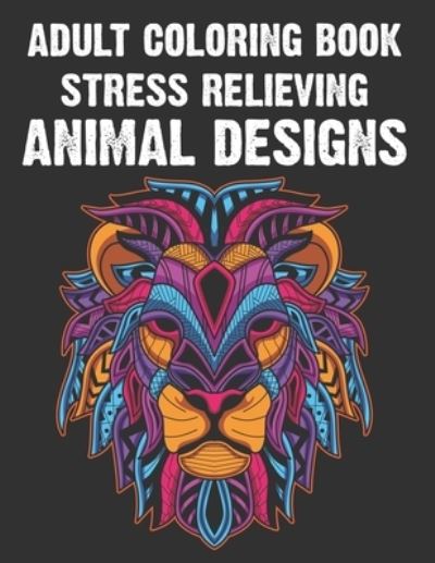 Cover for Jennifer Lee · Adult Coloring Book Stress Relieving Animal Designs (Pocketbok) (2021)