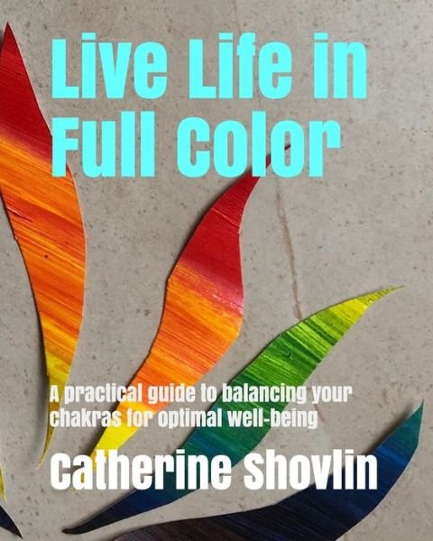 Live Life in Full Color - Catherine Shovlin - Livros - Independently Published - 9798642368695 - 3 de maio de 2020