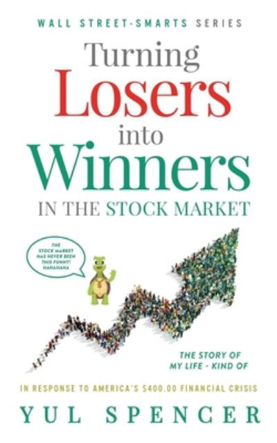 Turning Losers Into Winners In The Stock Market - Yul Spencer - Libros - Independently Published - 9798670273695 - 17 de julio de 2020