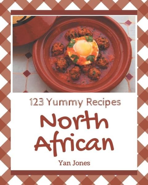 Cover for Yan Jones · 123 Yummy North African Recipes (Paperback Bog) (2020)