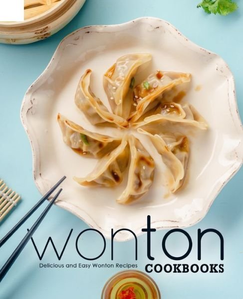 Wonton Cookbooks - Booksumo Press - Books - Independently Published - 9798679634695 - August 29, 2020