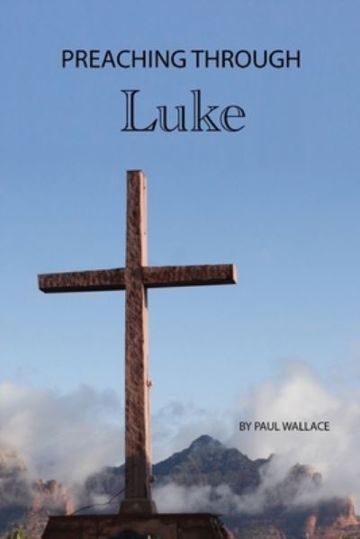 Preaching through Luke - Paul Wallace - Livros - Independently Published - 9798692082695 - 21 de dezembro de 2020