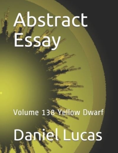 Abstract Essay - Daniel Lucas - Kirjat - Independently Published - 9798692462695 - torstai 1. lokakuuta 2020