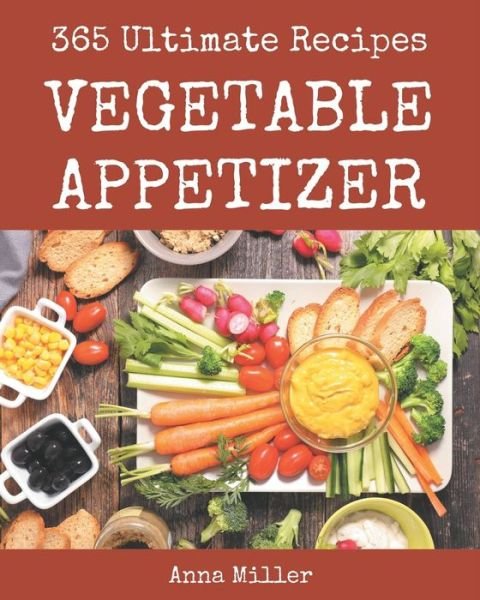 Cover for Anna Miller · 365 Ultimate Vegetable Appetizer Recipes (Pocketbok) (2020)