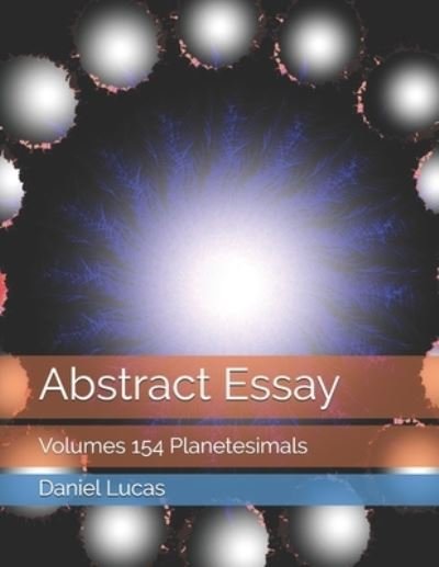 Abstract Essay - Daniel Lucas - Kirjat - Independently Published - 9798697131695 - tiistai 13. lokakuuta 2020