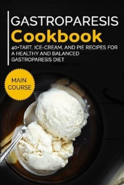 Gastroparesis Cookbook: 40+Tart, Ice-Cream, and Pie recipes for a healthy and balanced Gastroparesis diet - Njoku Caleb - Livros - Independently Published - 9798706693695 - 8 de fevereiro de 2021