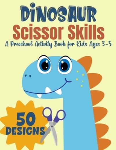 Cover for Magic Scissors Press · Dinosaur Scissor Skills, A Preschool Activity Book For Kids Ages 3-5 (Paperback Book) (2021)