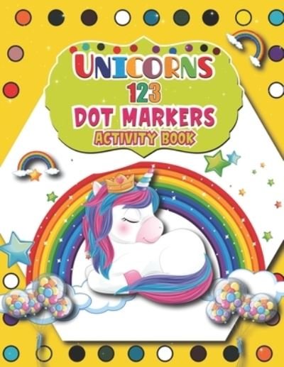 Cover for Barfee Coloring House · Unicorns 123 Dot Markers Activity Book: Great Unicorn Activity for Boys and Girls, Toddlers, Preschool, Kindergarten A Dot and Learn Counting Activity book for kids Ages 2 - 4 years (Paperback Book) (2021)