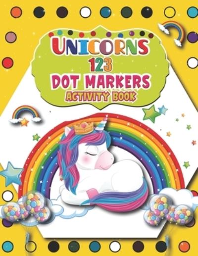 Cover for Barfee Coloring House · Unicorns 123 Dot Markers Activity Book: Great Unicorn Activity for Boys and Girls, Toddlers, Preschool, Kindergarten A Dot and Learn Counting Activity book for kids Ages 2 - 4 years (Paperback Book) (2021)