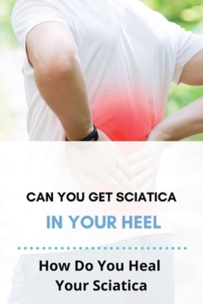 Cover for Arnulfo Manasco · Can You Get Sciatica In Your Heel (Paperback Book) (2021)