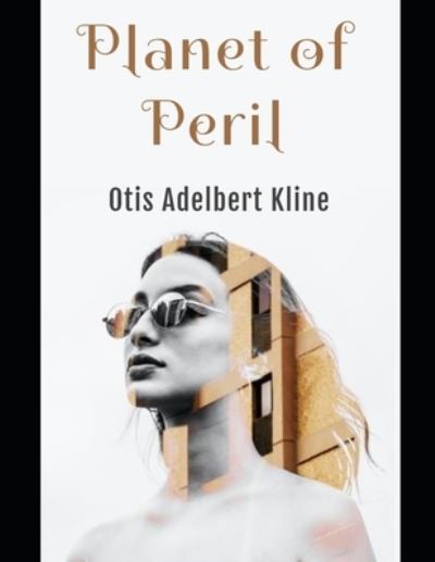 Planet of Peril - Otis Adelbert Kline - Books - Independently Published - 9798741214695 - April 20, 2021