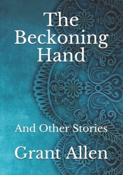 Cover for Grant Allen · The Beckoning Hand: And Other Stories (Paperback Book) (2021)