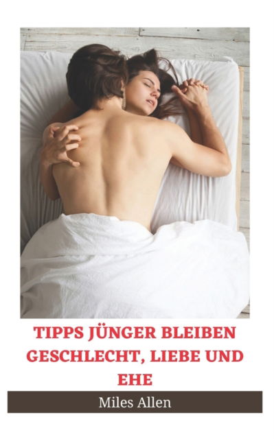 Cover for Miles Allen · Tipps Junger Bleiben Geschlecht, Liebe Und Ehe (Paperback Book) (2022)