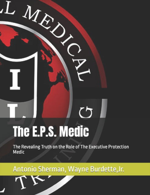 Cover for Burdette, Wayne, Jr · The E.P.S. Medic: The Revealing Truth on the Role of The Executive Protection Medic (Paperback Book) (2022)