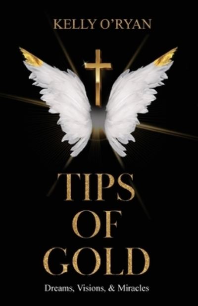 Tips of Gold - Kelly O'Ryan - Books - Trilogy Christian Publishing, Inc. - 9798887381695 - August 4, 2023