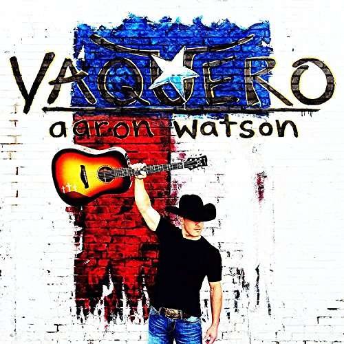 Vaquero - Aaron Watson - Musiikki - Big Label Records - 0653341887696 - perjantai 24. helmikuuta 2017