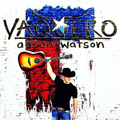 Vaquero - Aaron Watson - Musik - Big Label Records - 0653341887696 - 24. februar 2017