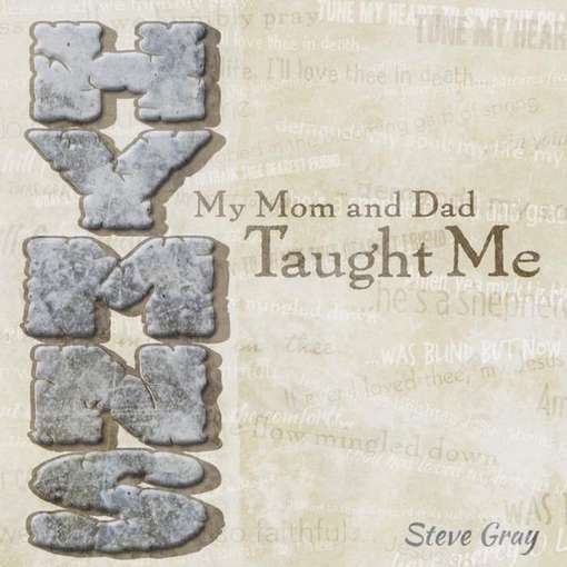 Cover for Steve Gray · Hymns My Mom &amp; Dad Taught Me (CD) (2012)