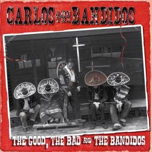 Cover for Carlos &amp; The Bandidos · Good The Bad &amp; The B (CD) (2008)