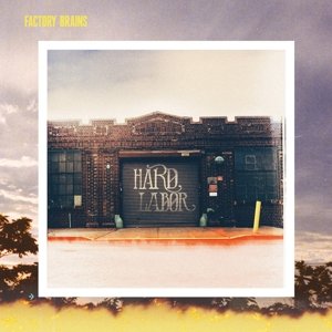 Cover for Factory Brains · Hard Labor (LP) (2016)