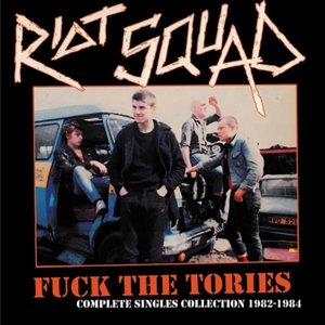 Fuck The Tories: Complete Singles Collection 1982-1984 - Riot Squad - Musique - RADIATION - 8592735004696 - 28 juillet 2016