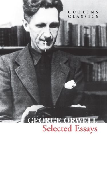 Selected Essays - Collins Classics - George Orwell - Livros - HarperCollins Publishers - 9780008612696 - 25 de maio de 2023