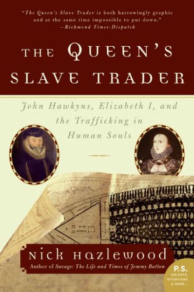 Cover for Nick Hazlewood · The Queen's Slave Trader: John Hawkyns, Elizabeth I, and the Trafficking in Human Souls (P.s.) (Paperback Book) [Reprint edition] (2005)