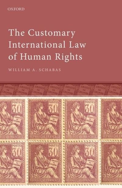 Cover for Schabas, William A. (Professor of International Law, Professor of International Law, Middlesex University London) · The Customary International Law of Human Rights (Hardcover bog) (2021)