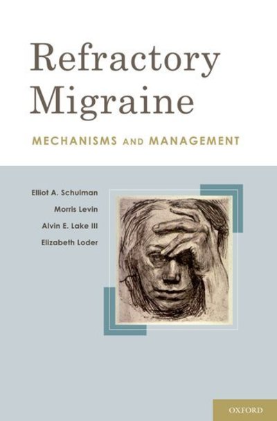 Cover for Schulman, FACP, MD, Elliot A. (Headache Management and General Neurology, Headache Management and General Neurology, Lankenau Hospital, Wynnewood, PA) · Refractory Migraine: Mechanisms and Management (Hardcover Book) (2010)