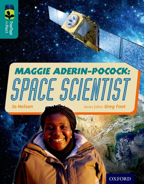 Oxford Reading Tree TreeTops inFact: Level 16: Maggie Aderin-Pocock: Space Scientist - Oxford Reading Tree TreeTops inFact - Jo Nelson - Books - Oxford University Press - 9780198306696 - March 26, 2015