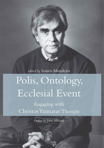 Cover for Sotiris Mitralexis · Polis, Ontology, Ecclesial Event: Engaging with Christos Yannaras' Thought (Hardcover Book) (2018)