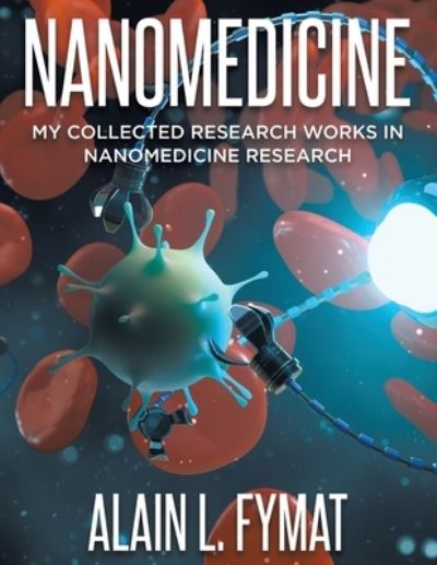 Cover for Alain L Fymat · Nanomedicine: My Collected Research Works in Nanomedicine Research (Pocketbok) (2021)