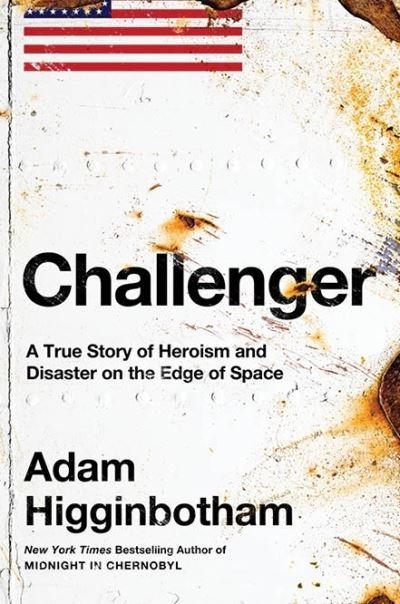 Cover for Adam Higginbotham · Challenger: A True Story of Heroism and Disaster on the Edge of Space (Gebundenes Buch) (2024)