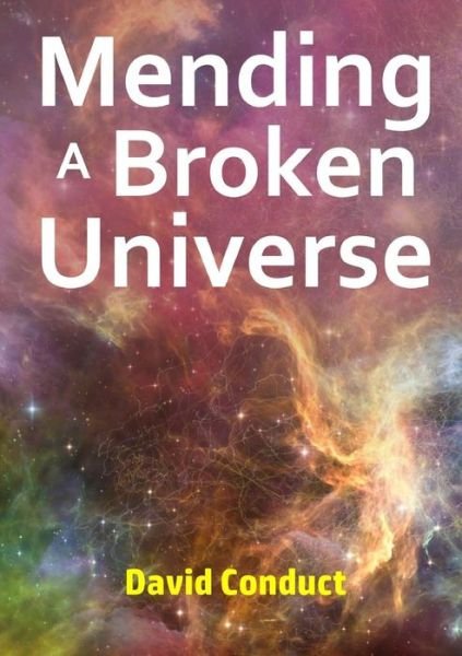 Cover for David Conduct · Mending a Broken Universe (Paperback Book) (2019)