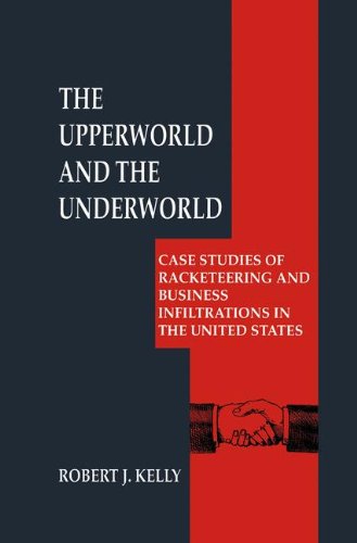 Cover for Robert J. Kelly · The Upperworld and the Underworld: Case Studies of Racketeering and Business Infiltrations in the United States - Criminal Justice and Public Safety (Hardcover Book) [1999 edition] (1999)