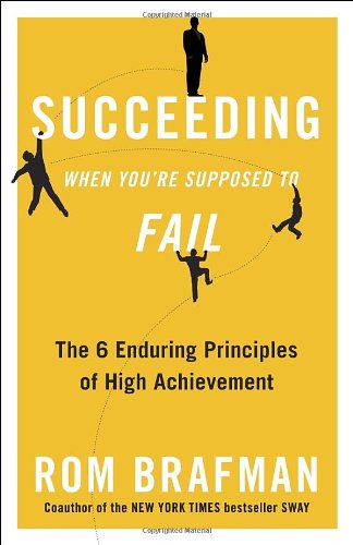 Succeeding when You're Supposed to Fail: the 6 Enduring Principles of High Achievement - Rom Brafman - Books - Harmony - 9780307887696 - 2013