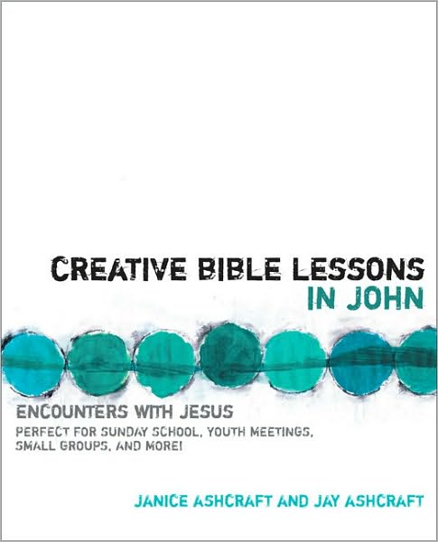 Cover for Ashcraft, Janice and Jay · Creative Bible Lessons in John: Encounters with Jesus - Creative Bible Lessons (Paperback Book) (1996)