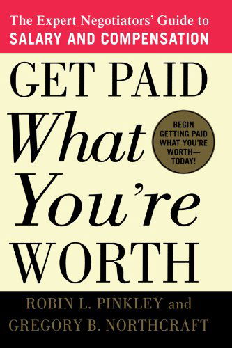 Cover for Gregory B. Northcraft · Get Paid What You're Worth: the Expert Negotiators' Guide to Salary and Compensation (Paperback Book) [First edition] (2003)