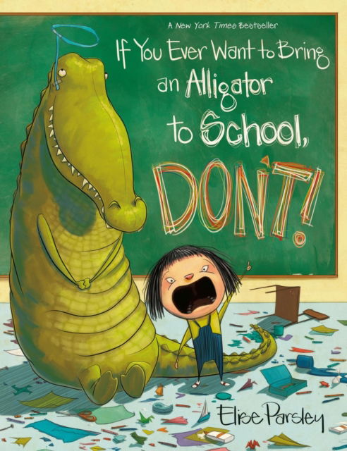 Cover for Elise Parsley · If You Ever Want to Bring an Alligator to School, Don't! (Paperback Book) (2024)
